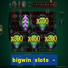 bigwin slots - slot machines