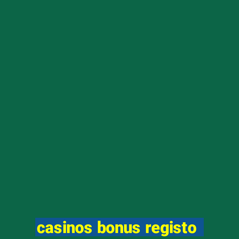 casinos bonus registo