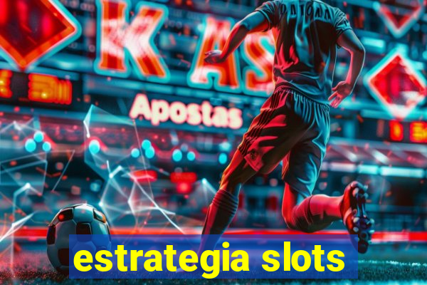 estrategia slots