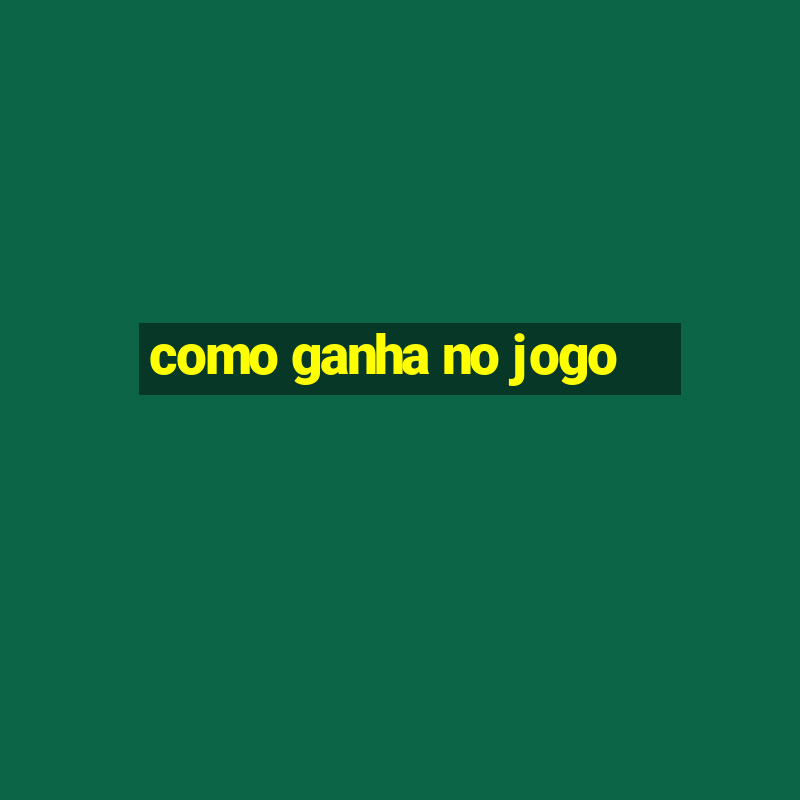 como ganha no jogo