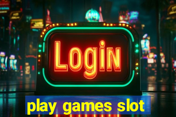 play games slot