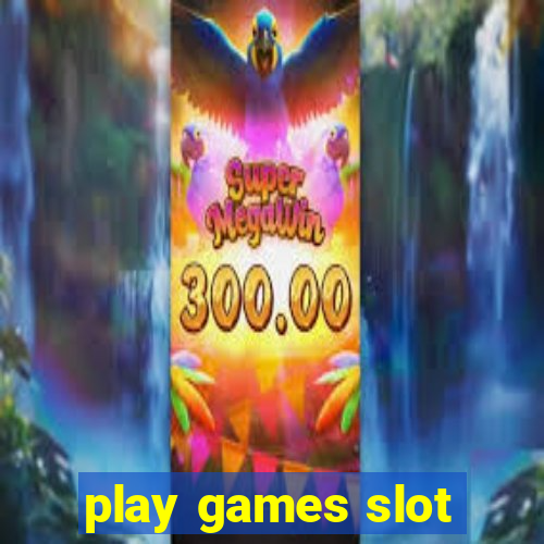 play games slot