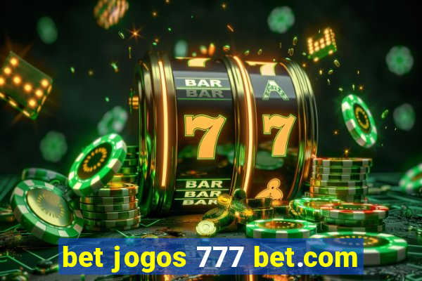 bet jogos 777 bet.com