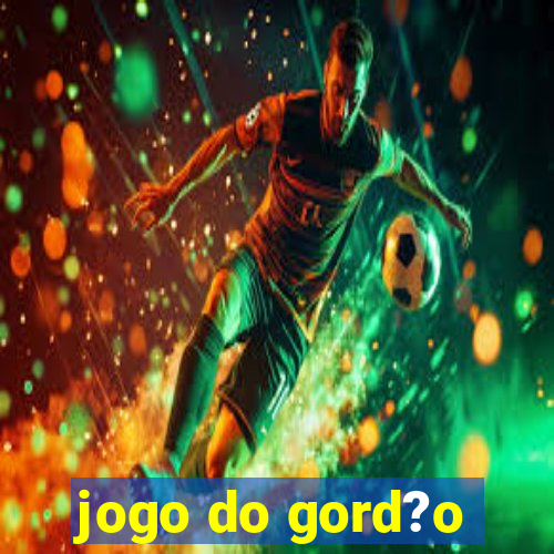 jogo do gord?o