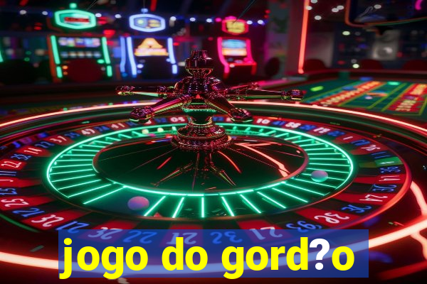 jogo do gord?o