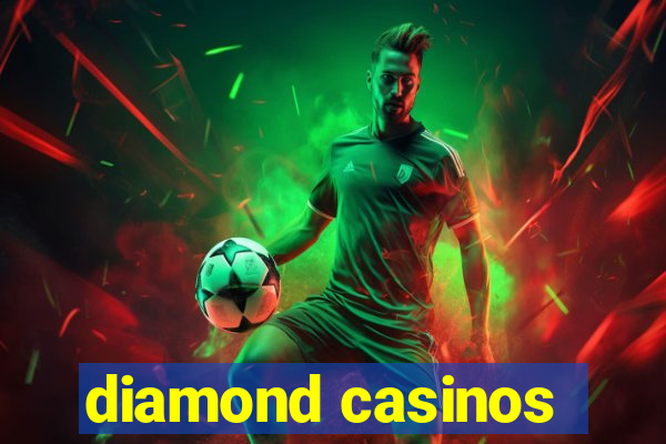 diamond casinos