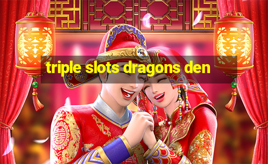 triple slots dragons den