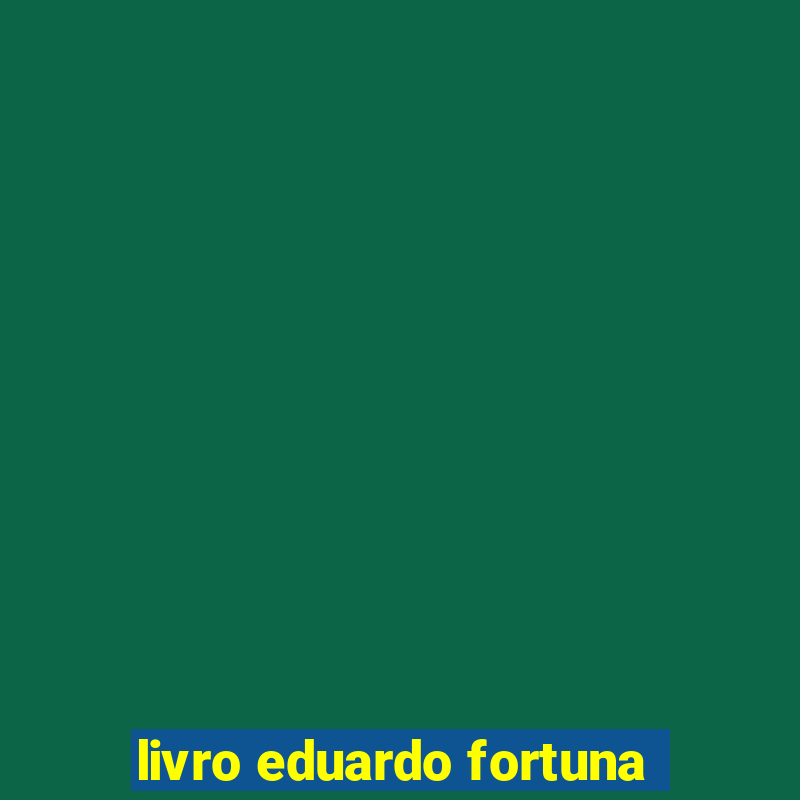 livro eduardo fortuna