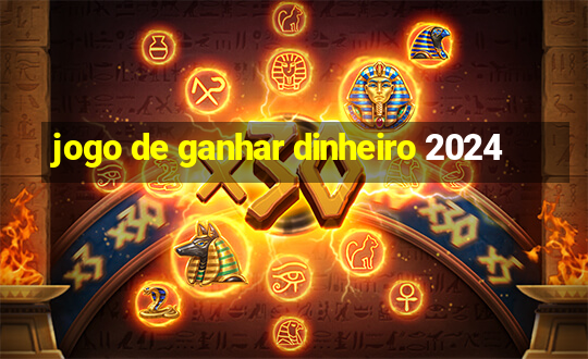 jogo de ganhar dinheiro 2024