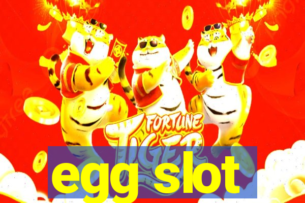 egg slot