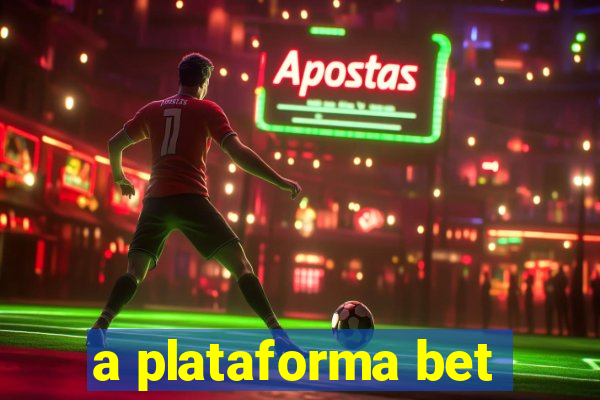 a plataforma bet