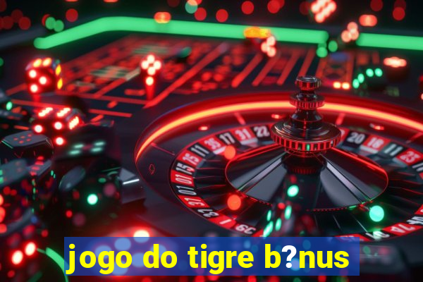 jogo do tigre b?nus