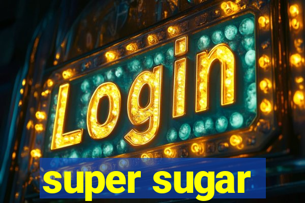 super sugar