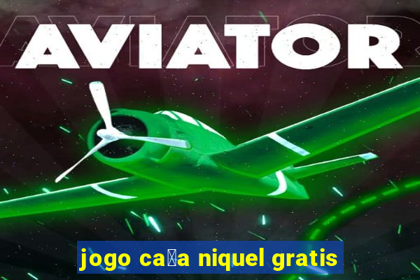 jogo ca莽a niquel gratis