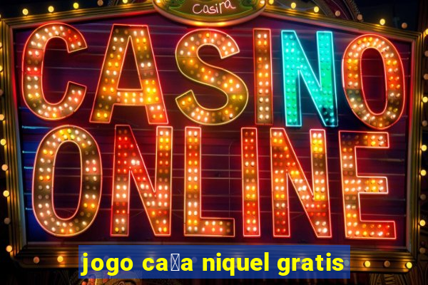 jogo ca莽a niquel gratis