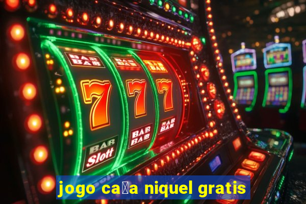 jogo ca莽a niquel gratis