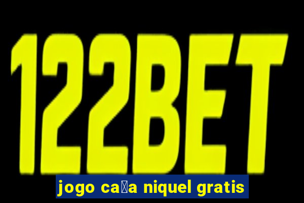 jogo ca莽a niquel gratis