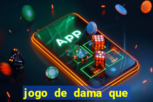 jogo de dama que ganha dinheiro