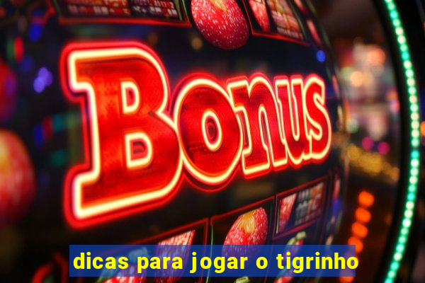 dicas para jogar o tigrinho