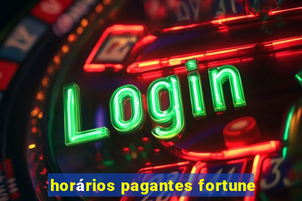 horários pagantes fortune