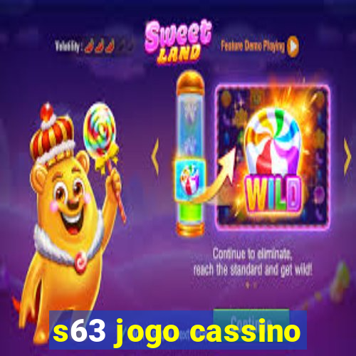 s63 jogo cassino