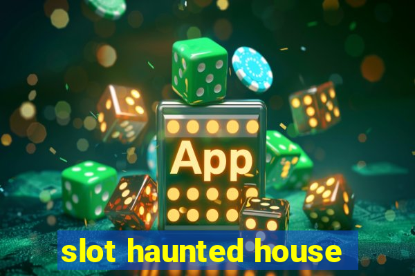 slot haunted house