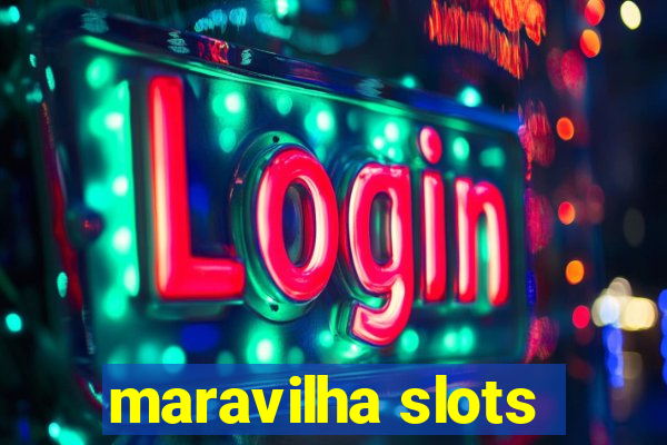 maravilha slots