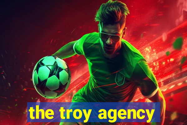 the troy agency