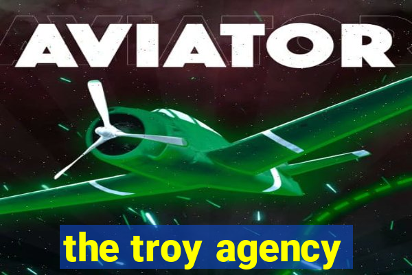 the troy agency