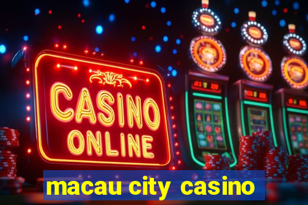 macau city casino