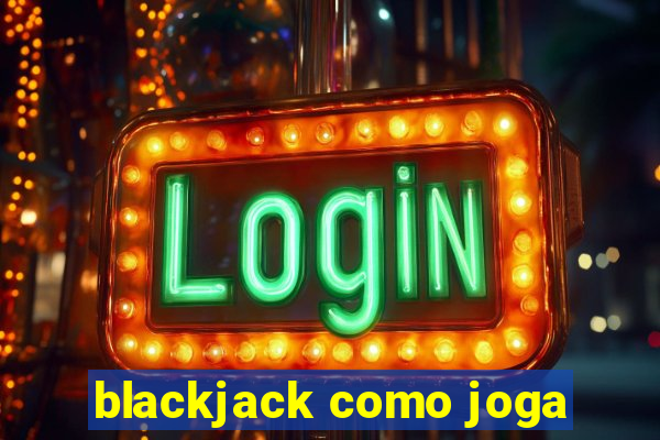 blackjack como joga