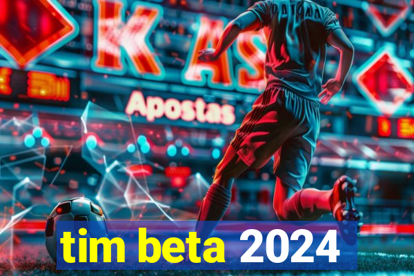 tim beta 2024