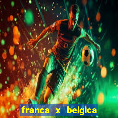 franca x belgica onde assistir