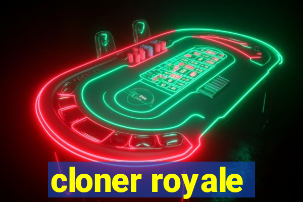 cloner royale