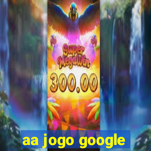 aa jogo google