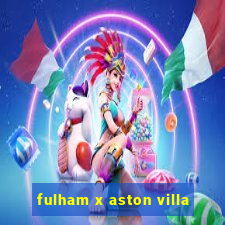 fulham x aston villa