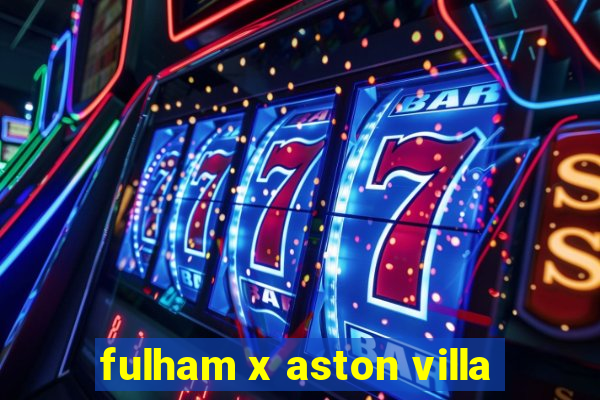 fulham x aston villa