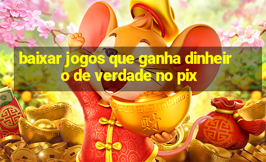 baixar jogos que ganha dinheiro de verdade no pix