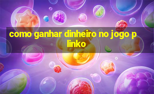 como ganhar dinheiro no jogo plinko