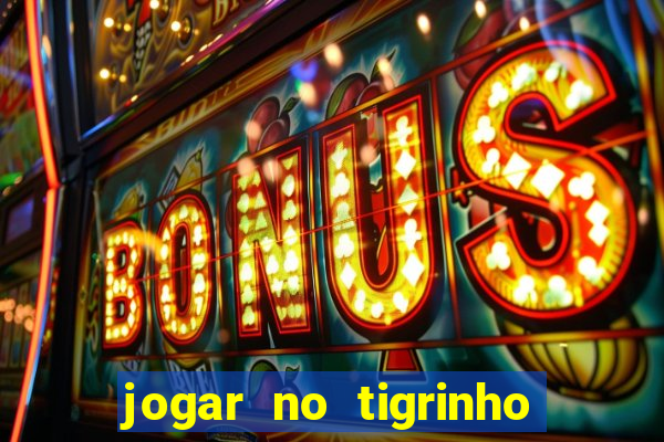 jogar no tigrinho é seguro