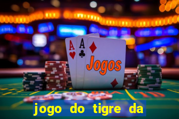 jogo do tigre da dinheiro de verdade