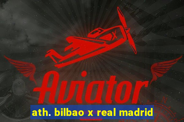 ath. bilbao x real madrid