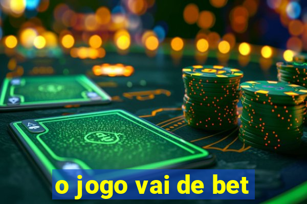 o jogo vai de bet