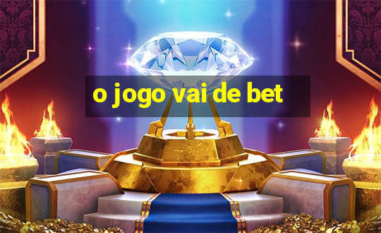 o jogo vai de bet