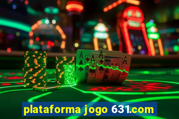 plataforma jogo 631.com