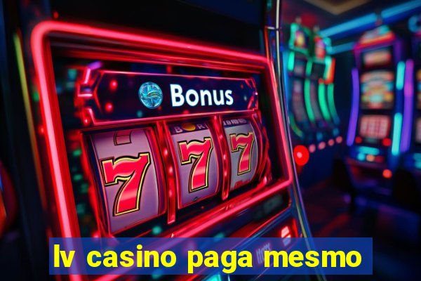 lv casino paga mesmo