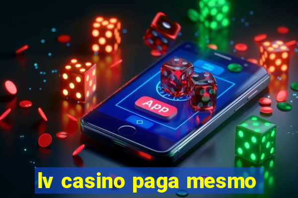 lv casino paga mesmo