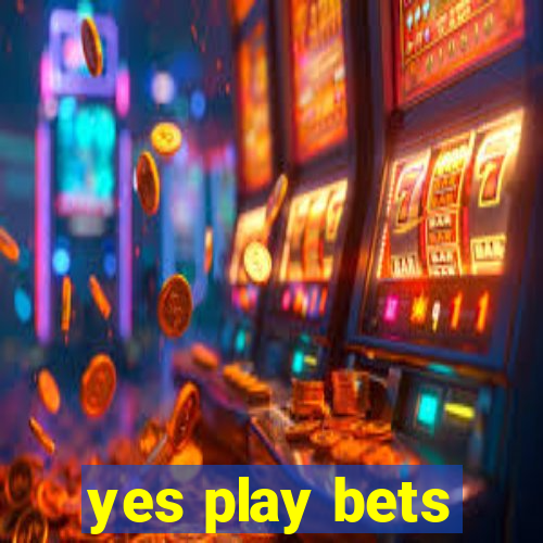 yes play bets