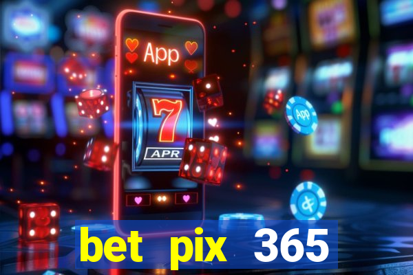 bet pix 365 b么nus login