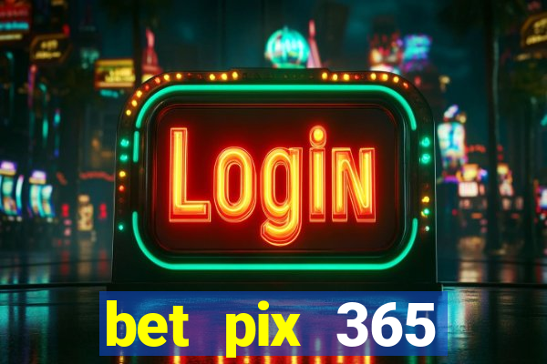 bet pix 365 b么nus login